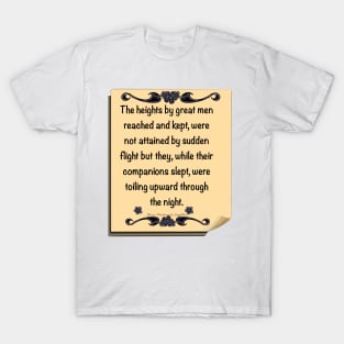 Inspirational motivational affirmation, scroll with the heights by great men reached and kept T-Shirt